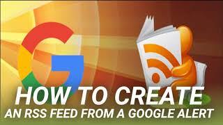 How to Create an RSS Feed from a Google Alert