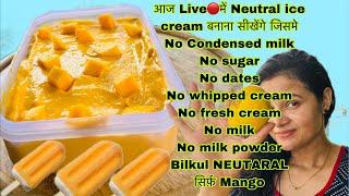 Neutral mango ,kulfi , icecream , सब बनेगा सिर्फ़ MANGO से आज की LIVE  में सब सीखेंगे