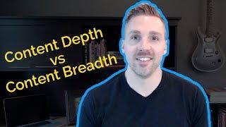 Content Depth vs Content Breadth