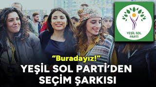 Yeşil Sol Parti’den seçim şarkısı: Buradayız