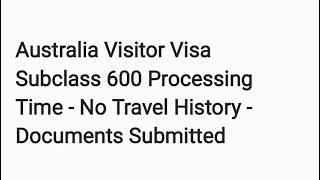 Australia Visitor Visa Subclass 600 Processing Time - No Travel History - Documents Submitted