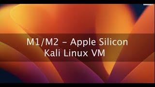 Kali Linux Virtual Machine Installation on Apple Silicon M1/M2 Mac Computers