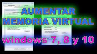 Como aumentar la memoria virtual correctamente en windows 7, 8 y 10