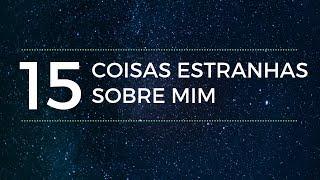 TAG | 15 Coisas estranhas sobre mim