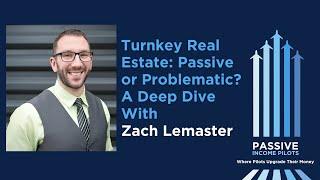 #99 - Turnkey Real Estate: Passive or Problematic? A Deep Dive with Zach Lemaster