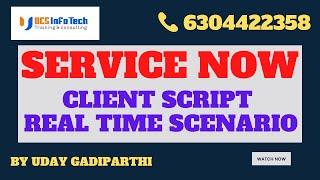 Client Script real time scenarios explained in detail by Uday Gadiparthi .Contact us at 6304422358