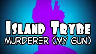 Island Trybe - Murderer (My Gun)