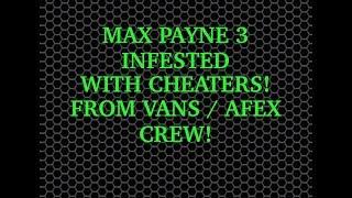 TheB3ST_-CHR1S AFEX VANS CREW B3ST VETERAN CHEATERS HACKERS MAX PAYNE 3