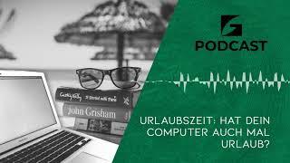 URLAUBSZEIT: HAT DEIN COMPUTER AUCH MAL URLAUB? - Green Secure Podcast