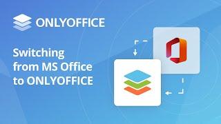 Switching from Microsoft Office to ONLYOFFICE: Reasons and benefits