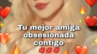 Mejor AMIGA obsesionada Contigo "Dejame quedarme a tu lado" ASMR