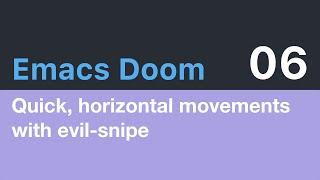 Emacs Doom E06: Quick, horizontal movements with evil-snipe