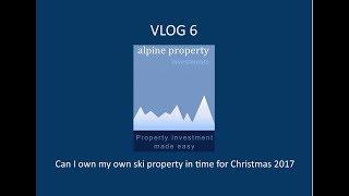 VLOG 6 -Can I own my own ski property in time for Christmas 2017?