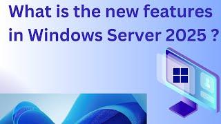 What is the new features in  Windows Server 2025  ? || New features in Windows Server 2025