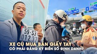 Xe cũ mua bán giấy tay, được cho, tặng có phải đăng ký biển số định danh?