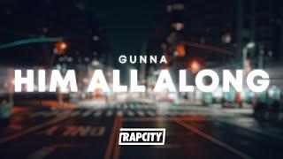 Gunna - HIM ALL ALONG (Lyrics)