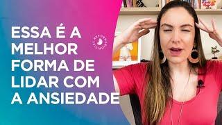 Essa é a MELHOR forma de LIDAR com a ANSIEDADE | Renata Fornari - Método Louise Hay