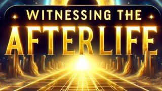 Witnessing the Afterlife: True Near-Death Experiences