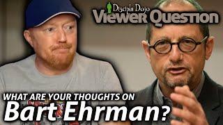 What I think about Bart Ehrman (Open Mat Q&A)