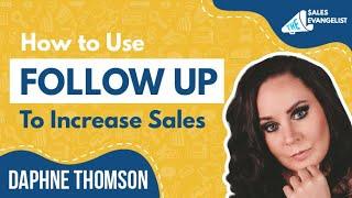 How to Use Follow Up to Increase Sales Up to 60% | Daphne Thomson