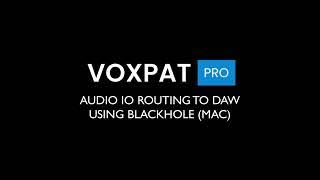 Voxpat Pro - Input/Output Routing using Blackhole (Mac)