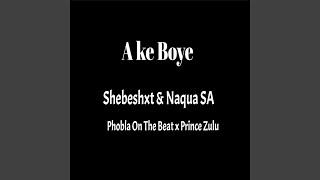 Ake Boye (feat. Shebeshxt, Phobla On Th Beat & Prince Zulu)