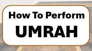 How To Perform Umrah