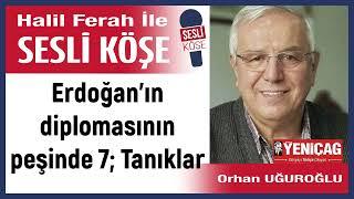 Orhan Uğuroğlu: 'Erdoğan’ın diplomasının peşinde 7; Tanıklar' 13/03/25 Halil Ferah ile Sesli Köşe