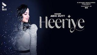 HEERIYE (OFFICIAL VIDEO) | ABHI DUTT | ABHISHEK NIGAM | TUNISHA SHARMA | MK BLIVE | BLIVE MUSIC