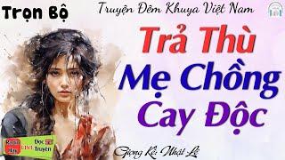 Truyện Đời Thực - Ai Cũng Khen Hay: Con Dâu Trả Thù Mẹ Chồng, Em Chồng Tàn Độc - Kể truyện đêm khuya