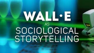 Wall-E as Sociological Storytelling