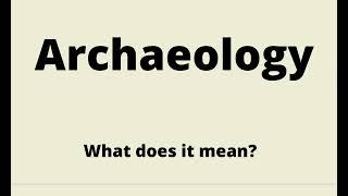 What is the meaning of Archaeology? || Archaeology Pronunciation