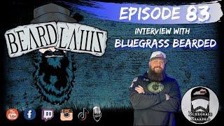 Beard Laws Episode 83 - Interview With Bluegrass Bearded