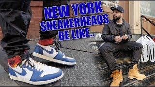 NEW YORK SNEAKERHEADS BE LIKE