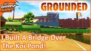 I'm Building a Bridge Over The Koi Pond In Grounded!