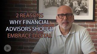 2 Reasons Why Financial Advisors Should Embrace Digital