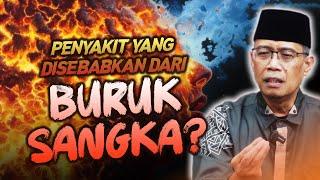 PENYAKIT DISEBABKAN BURUKSANGKA DAN MARAH