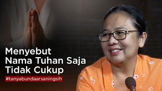 TB 18 - Menyebut Nama Tuhan Saja, Tidak Cukup || Tanya Bunda Arsaningsih