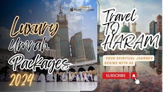 Luxury Umrah Packages by Travel to Haram | Umrah Packages 2024 | Your Spiritual Journey Begins