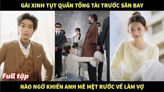 Gái xinh tụt quần tổng tài trước sân bay, nào ngờ khiến anh mê mệt rước về làm vợ