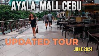 AYALA MALL CEBU UPDATED TOUR JUNE 2024 | MALL RENOVATIONS AND CEBUANOS