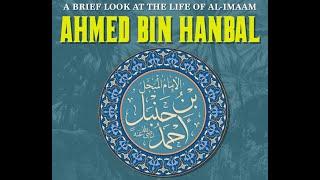 Part 2 | The Life of Imam Ahmad bin Hanbal رحمه الله