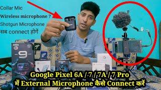 How to connect external microphone/mic/mike in Google Pixel 7/Pixel 7A/Pixel 7Pro/Pixel 6A/Pixel6pro