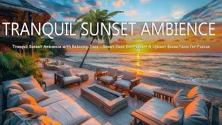 Tranquil Sunset Space with Relaxing Jazz  Sweet Jazz Instrument & Upbeat Bossa Nova for Foscus