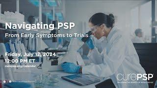 Navigating PSP - From Early Symptoms and Trials