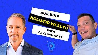 Redefining Wealth: A Holistic Approach to Success | Dave Wolcott