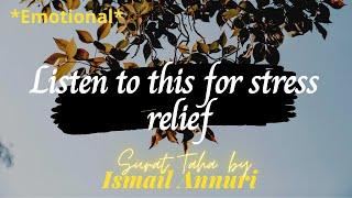 Listen for stress relief| Surah Taha by Ismail Annuri