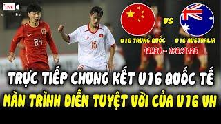 Trực Tiếp U16 Trung Quốc - U16 Australia: CFA TEAM CHINA 2025, U16 Việt Nam Thể Hiện Tuyệt Vời!
