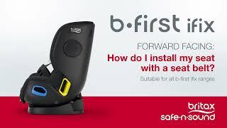 Britax Safe-n-Sound b-first ifix Installation: Forward Facing - Seat belt