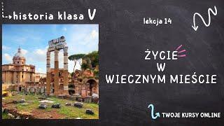 Historia klasa 5 [Lekcja 14 - Życie w Wiecznym Mieście]